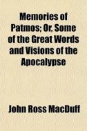 Memories Of Patmos; Or, Some Of The Grea di John Ross Macduff edito da General Books