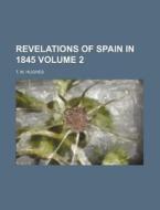 Revelations Of Spain In 1845 2 di T. M. Hughes edito da Rarebooksclub.com
