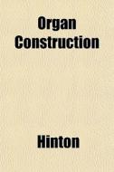 Organ Construction di Hinton edito da General Books