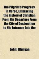 The Pilgrim's Progress, In Verse, Embrac di John] Bunyan edito da General Books