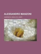 Alessandro Manzoni di Angelo De Gubernatis edito da Rarebooksclub.com