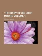 The Diary Of Sir John Moore Volume 1 di Sir John Moore edito da Rarebooksclub.com