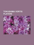 Tokushima Vortis Players: Shintaro Harad di Books Llc edito da Books LLC, Wiki Series