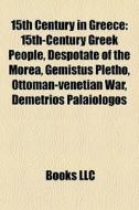 15th Century In Greece: 15th-century Gre di Books Llc edito da Books LLC, Wiki Series