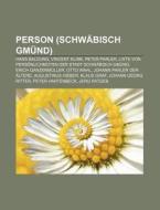 Person (Schwäbisch Gmünd) di Quelle Wikipedia edito da Books LLC, Reference Series