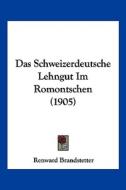 Das Schweizerdeutsche Lehngut Im Romontschen (1905) di Renward Brandstetter edito da Kessinger Publishing