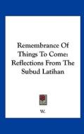 Remembrance of Things to Come: Reflections from the Subud Latihan di Roller Duane W edito da Kessinger Publishing