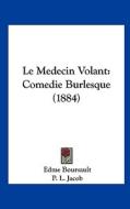 Le Medecin Volant: Comedie Burlesque (1884) di Edme Boursault edito da Kessinger Publishing