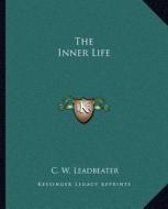 The Inner Life di C. W. Leadbeater edito da Kessinger Publishing