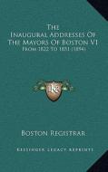 The Inaugural Addresses of the Mayors of Boston V1: From 1822 to 1851 (1894) di Boston Registrar edito da Kessinger Publishing