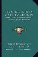 Les Memoirs de La Vie Du Comte D- V1: Avant Sa Retraite Contenant Diverses Avantures (1740) di Pierre Desmaizeaux Saint-Evremond edito da Kessinger Publishing