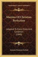 Maxims of Christian Perfection: Adapted to Every State and Condition (1849) di Antonio Rosmini edito da Kessinger Publishing