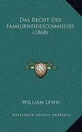 Das Recht Des Familienfideicommisses (1868) di William Lewis edito da Kessinger Publishing