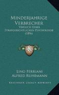 Minderjahrige Verbrecher: Versuch Einer Strafgerichtlichen Psychologie (1896) di Lino Ferriani edito da Kessinger Publishing