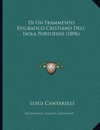 Di Un Frammento Epigrafico Cristiano Dell' Isola Portuense (1896) di Luigi Cantarelli edito da Kessinger Publishing