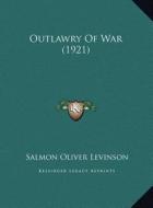 Outlawry of War (1921) di Salmon Oliver Levinson edito da Kessinger Publishing
