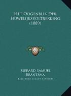 Het Oogenblik Der Huwelijksvoltrekking (1889) di Gerard Samuel Brantsma edito da Kessinger Publishing