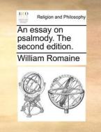 An Essay On Psalmody. The Second Edition di William Romaine edito da Gale Ecco, Print Editions