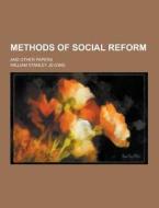 Methods Of Social Reform; And Other Papers di William Stanley Jevons edito da Theclassics.us