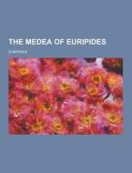 The Medea Of Euripides di Euripides edito da Theclassics.us