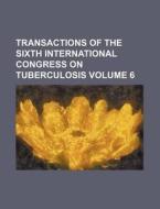 Transactions of the Sixth International Congress on Tuberculosis Volume 6 di Books Group edito da Rarebooksclub.com