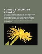 Cubanos de origen canario di Fuente Wikipedia edito da Books LLC, Reference Series