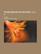 Problematische Naturen (2; V. 4); Roman di Friedrich Spielhagen edito da General Books Llc