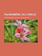 Falkenberg, Ou L'oncle di Isabelle Montolieu edito da General Books Llc