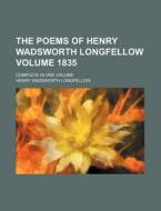 The Poems of Henry Wadsworth Longfellow Volume 1835; Complete in One Volume di Henry Wadsworth Longfellow edito da Rarebooksclub.com