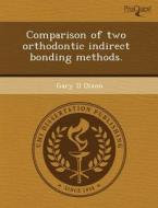 Comparison Of Two Orthodontic Indirect Bonding Methods. di Ameerah Bello, Gary D Dixon edito da Proquest, Umi Dissertation Publishing