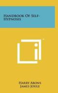 Handbook of Self-Hypnosis di Harry Arons edito da Literary Licensing, LLC