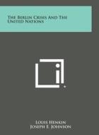 The Berlin Crisis and the United Nations di Louis Henkin edito da Literary Licensing, LLC