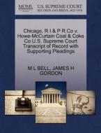 Chicago, R I & P R Co V. Howe-mccurtain Coal & Coke Co U.s. Supreme Court Transcript Of Record With Supporting Pleadings di M L Bell, James H Gordon edito da Gale, U.s. Supreme Court Records