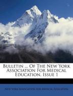 Bulletin ... of the New York Association for Medical Education, Issue 1 edito da Nabu Press