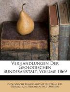 Verhandlungen Der Geologischen Bundesanstalt, Volume 1869 di Geologische Bundesanstalt (Austria) edito da Nabu Press