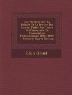 Conferences Sur La Reliure Et La Dorure Des Livres, Faites Aux Cours Professionnels de L'Association Philotechnique (1894-1895) - Primary Source Editi di Leon Gruel edito da Nabu Press