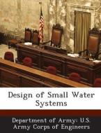 Design Of Small Water Systems edito da Bibliogov