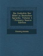 Die Gedichte Der Bibel in Deutscher Sprache, Volume 1 di Anonymous edito da Nabu Press