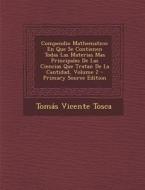 Compendio Mathematico: En Que Se Contienen Todas Las Materias Mas Principales de Las Ciencias Que Tratan de La Cantidad, Volume 2 di Tomas Vicente Tosca edito da Nabu Press