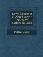 Davy Crockett S Own Story di Milton Glaser edito da Nabu Press