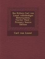 Des Ritters Carl Von Linne Vollstandiges Natursystem, Vierter Theil di Carl Von Linne edito da Nabu Press