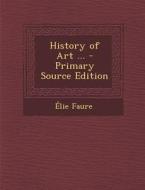 History of Art, Medieval Art, Volume I di Elie Faure edito da Nabu Press