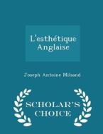 L'esthetique Anglaise - Scholar's Choice Edition di Joseph Antoine Milsand edito da Scholar's Choice