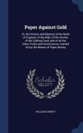 Paper Against Gold di William Cobbett edito da Sagwan Press