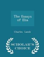 The Essays Of Elia - Scholar's Choice Edition di Charles Lamb edito da Scholar's Choice