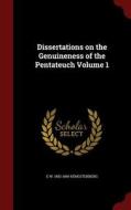 Dissertations On The Genuineness Of The Pentateuch; Volume 1 di E W 1802-1869 Hengstenberg edito da Andesite Press