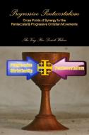 Progressive Pentecostalism di Derick Wilson edito da Lulu.com