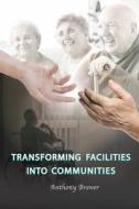 Transforming Facilities into Communities di Anthony Brewer edito da Lulu.com