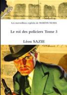 Les Merveilleux Exploits De Martin Numa Le Roi Des Policiers Tome 3 di Leon SAZIE edito da Lulu.com