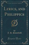 Lyrics, And Philippics (classic Reprint) di J H Scourfield edito da Forgotten Books